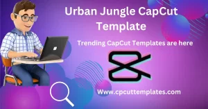 Urban Jungle CapCut Templates